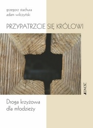 Przypatrzcie się królowi - Grzegorz Stachura, Adam Wilczyński