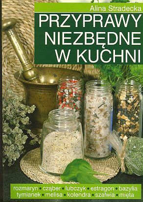 Przyprawy niezbędne w kuchni - Alina Stradecka