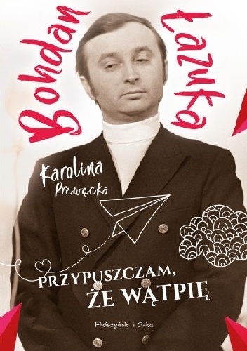 Przypuszczam, że wątpię - Karolina Prewęcka, Bohdan Łazuka