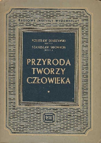 Przyroda tworzy człowieka - Stanisław Skowron, Bolesław Skarżyński