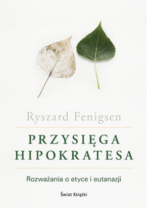 Przysięga Hipokratesa. Rozważania o etyce i eutanazji - Ryszard Fenigsen