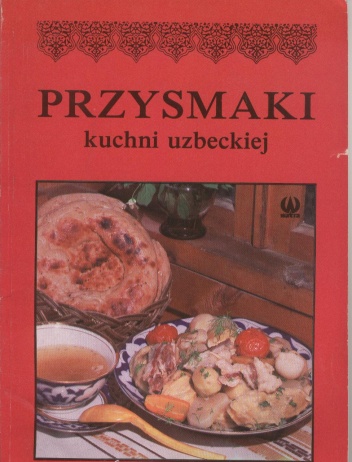 Przysmaki kuchni uzbeckiej - Karim Makhmudov, H. Ismailova