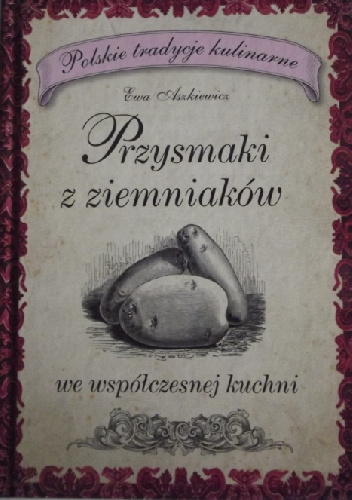 Przysmaki z ziemniaków we współczesnej kuchni - Ewa Aszkiewicz
