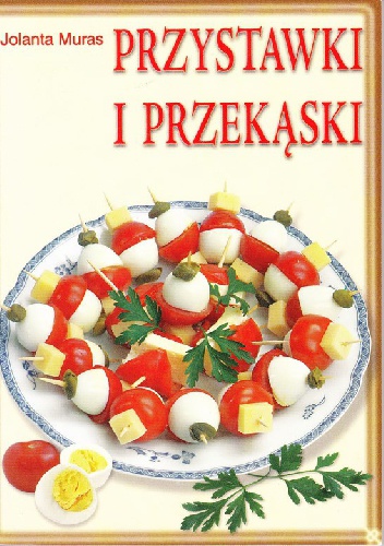 Przystawki i przekąski - Jolanta Muras