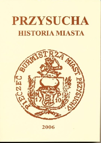 Przysucha Historia miasta. Od czasów najdawniejszych do 1945 roku - Sebastian Piątkowski