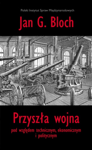 Przyszła wojna pod względem technicznym, ekonomicznym i politycznym - Jan Gotlib Bloch