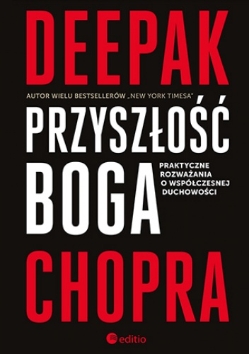 Przyszłość Boga. Praktyczne rozważania o współczesnej duchowości - Deepak Chopra