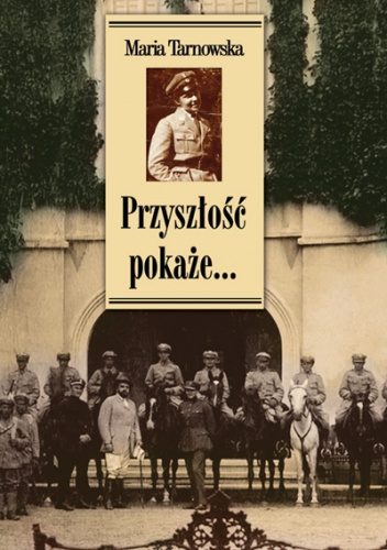 Przyszłość pokaże... Wspomnienia - Maria Tarnowska