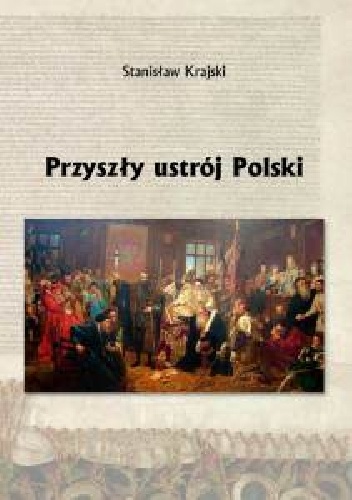 Przyszły Ustrój Polski - Stanisław Krajski