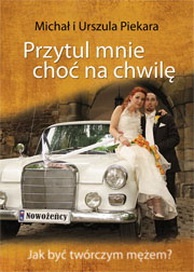 Przytul mnie choć na chwilę. Jak być twórczym mężem? - Michał Piekara, Urszula Piekara