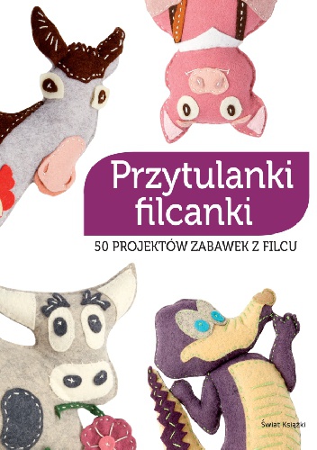 Przytulanki filcanki. 50 projektów zabawek z filcu - Lurence Herbet