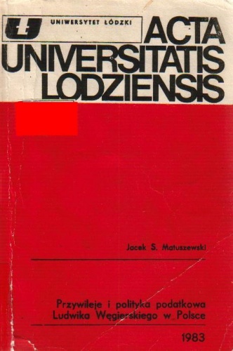 Przywileje i polityka podatkowa Ludwika Węgierskiego w Polsce - Jacek S. Matuszewski