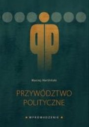 Przywództwo polityczne. Wprowadzenie - Maciej Hartliński