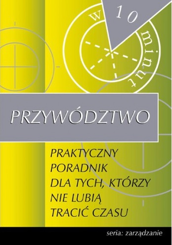 Przywództwo. Praktyczny poradnik dla tych, którzy nie lubią tracić czasu - Elizabeth O'Leary
