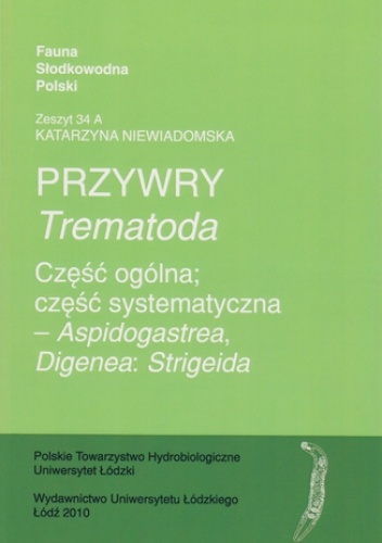 Przywry (Trematoda). Część ogólna; Część systematyczna - Aspidogastrea, Digenea: Strigeida - Katarzyna Niewiadomska
