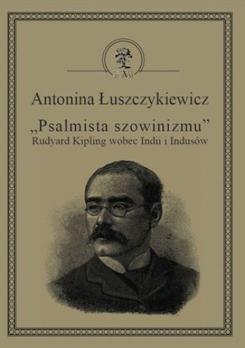 Psalmista szowinizmu - Rudyard Kipling wobec Indii i Indusów - Łuszczykiewicz Antonina