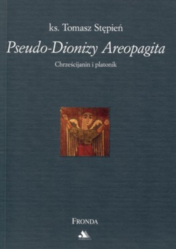 Pseudo-Dionizy Areopagita. Chrześcijanin i platonik - Tomasz Stępień