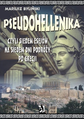 Pseudohellenika czyli siedem esejów na siedem dni podróży po Grecji