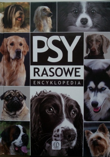Psy rasowe. Encyklopedia - Agnieszka Nojszewska