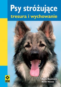 Psy stróżujące. Tresura i wychowanie - Boris Bauman, Bodo Hause