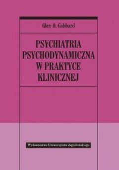 Psychiatria psychodynamiczna w praktyce klinicznej - Glen O. Gabbard