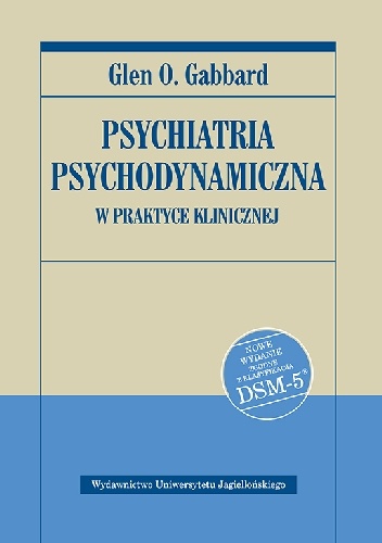Psychiatria psychodynamiczna w praktyce klinicznej. Nowe wydanie zgodne z klasyfikacją DSM-5 - Glen O. Gabbard