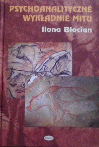 Psychoanalityczne wykładnie mitu: Freud, Jung, Fromm - Ilona Błocian