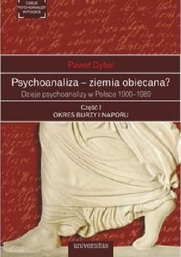 Psychoanaliza - ziemia obiecana? Dzieje psychoanalizy w Polsce 1900-1989. Część 1. Okres burzy i naporu - Paweł Dybel