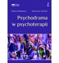 Psychodrama w psychoterapii. Ujęcie poznawczo-behawioralno-społeczne - Sylwia Stankiewicz, Katarzyna Tomczak
