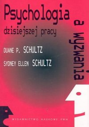 Psychologia a wyzwania dzisiejszej pracy - Schultz Duane P., Schultz Sydney Ellen