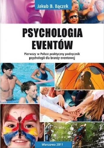 Psychologia eventów. Pierwszy w Polsce praktyczny podręcznik psychologii dla branży eventowej - Jakub B. Bączek