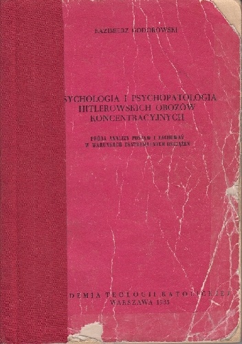 Psychologia i psychopatologia hitlerowskich obozów koncentracyjnych. Próba analizy postaw i zachowań w warunkach ekstremalnych obciążeń - Kazimierz Godorowski