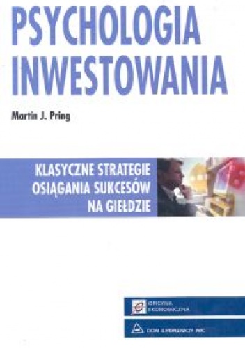 Psychologia inwestowania. Klasyczne strategie osiągania sukcesów na giełdzie - Martin J. Pring - Martin J. Pring