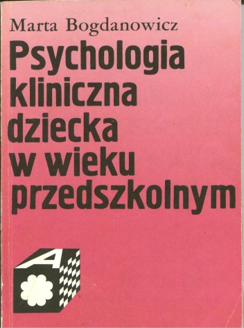 Psychologia kliniczna dziecka w wieku przedszkolnym - Marta Bogdanowicz