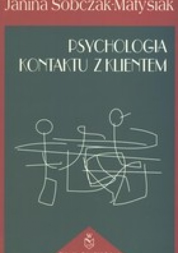 Psychologia kontaktu z klientem - Janina Sobczak-Matysiak