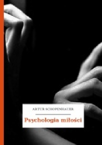 Psychologia miłości - Arthur Schopenhauer