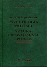 Psychologia miłości. Sztuka prowadzenia sporów. - Arthur Schopenhauer