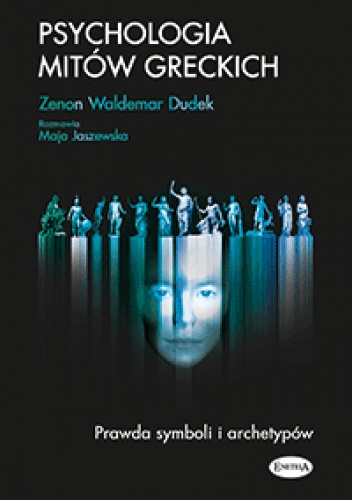 Psychologia mitów greckich. Prawda symboli i archetypów - Zenon Waldemar Dudek, Maja Jaszewska