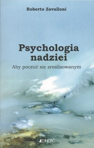 Psychologia nadziei. Aby poczuć się zrealizowanym - Roberto Zavalloni
