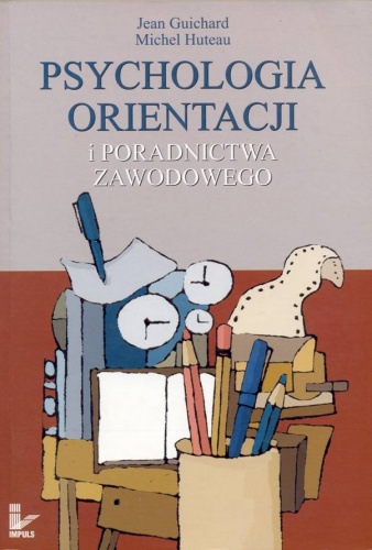 Psychologia orientacji i poradnictwa zawodowego - Jean Guichard, Michel Huteau