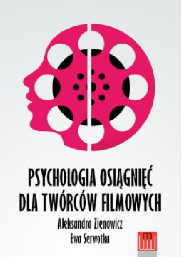 Psychologia osiągnięć dla twórców filmowych - Aleksandra Zienowicz, Ewa Serwotka