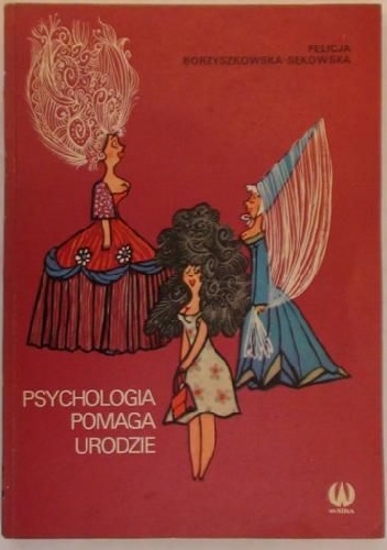Psychologia pomaga urodzie - Felicja Borzyszkowska- Sękowska