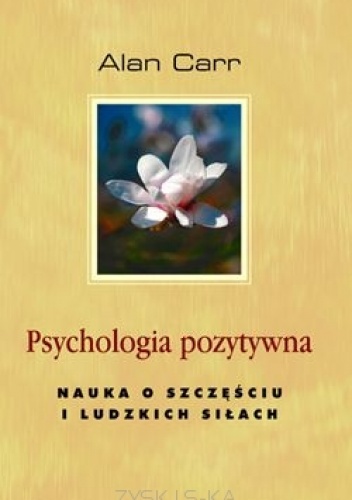 Psychologia pozytywna. Nauka o szczęściu i ludzkich siłach - Alan Carr