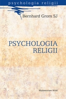 Psychologia religii - Bernhard Grom SJ