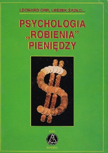 Psychologia "Robienia" Pieniędzy - Leonard Orr, Leszek Żądło