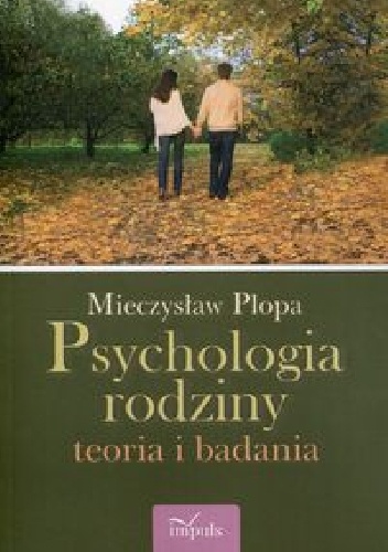 Psychologia rodzin. Teoria i badania. Wydanie 7 - Mieczysław Plopa