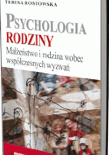 Psychologia rodziny. Małżeństwo i rodzina wobec współczesnych wyzwań - Teresa Rostowska