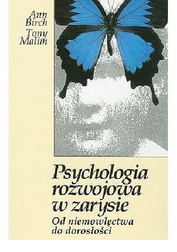 Psychologia rozwojowa w zarysie. Od niemowlęctwa do dorosłości - Ann Birch, Tony Malim