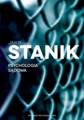 Psychologia sądowa. Podstawy - badania - aplikacje - M. Stanik Jan