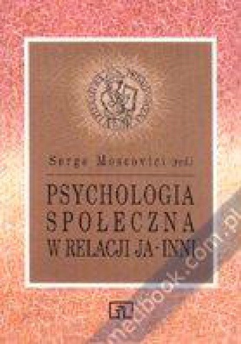 Psychologia społeczna w relacji ja-inni - Serge Mascovici